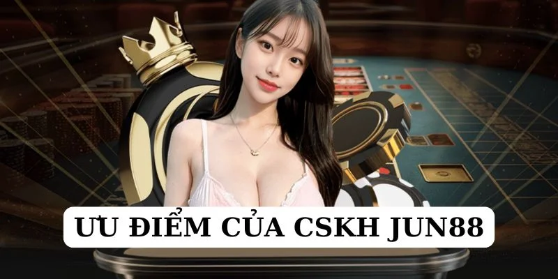 Dịch vụ chăm sóc khách hàng JUN88 được hội viên nhận xét ra sao?